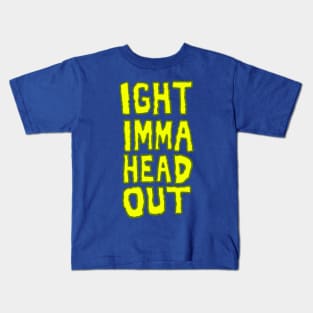 Ight Imma Head Out Meme Kids T-Shirt